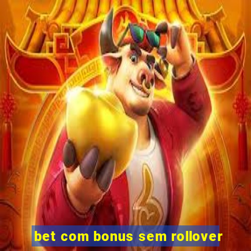 bet com bonus sem rollover